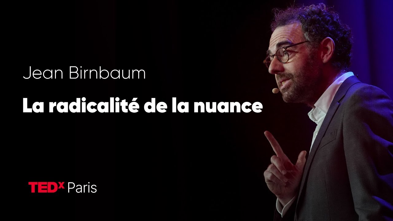 La radicalité de la nuance | Jean Birnbaum | TEDxParis