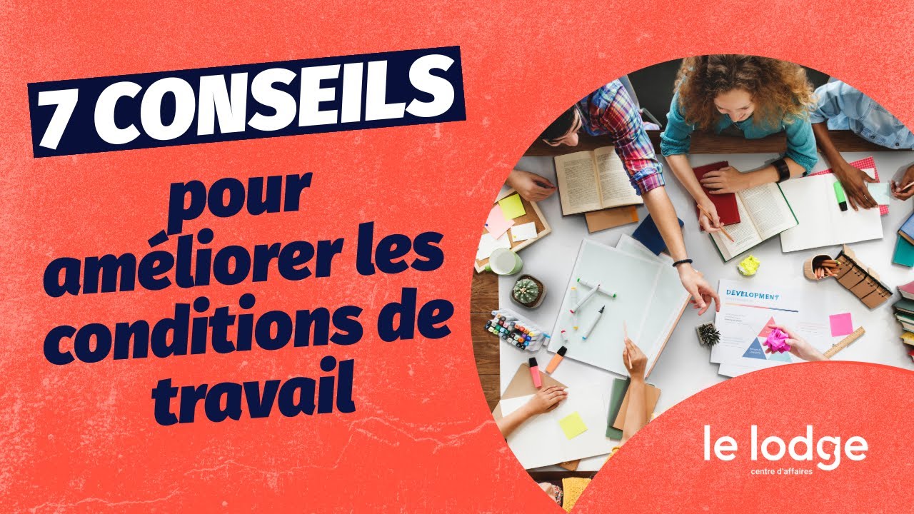 AMÉLIORER LES CONDITIONS DE TRAVAIL : 7 CONSEILS ! 💡